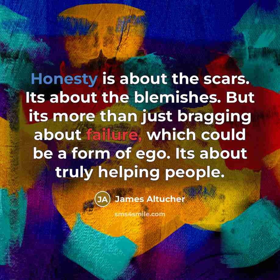 “Honesty is about the scars. Its about the blemishes. But…” quote by James Altucher