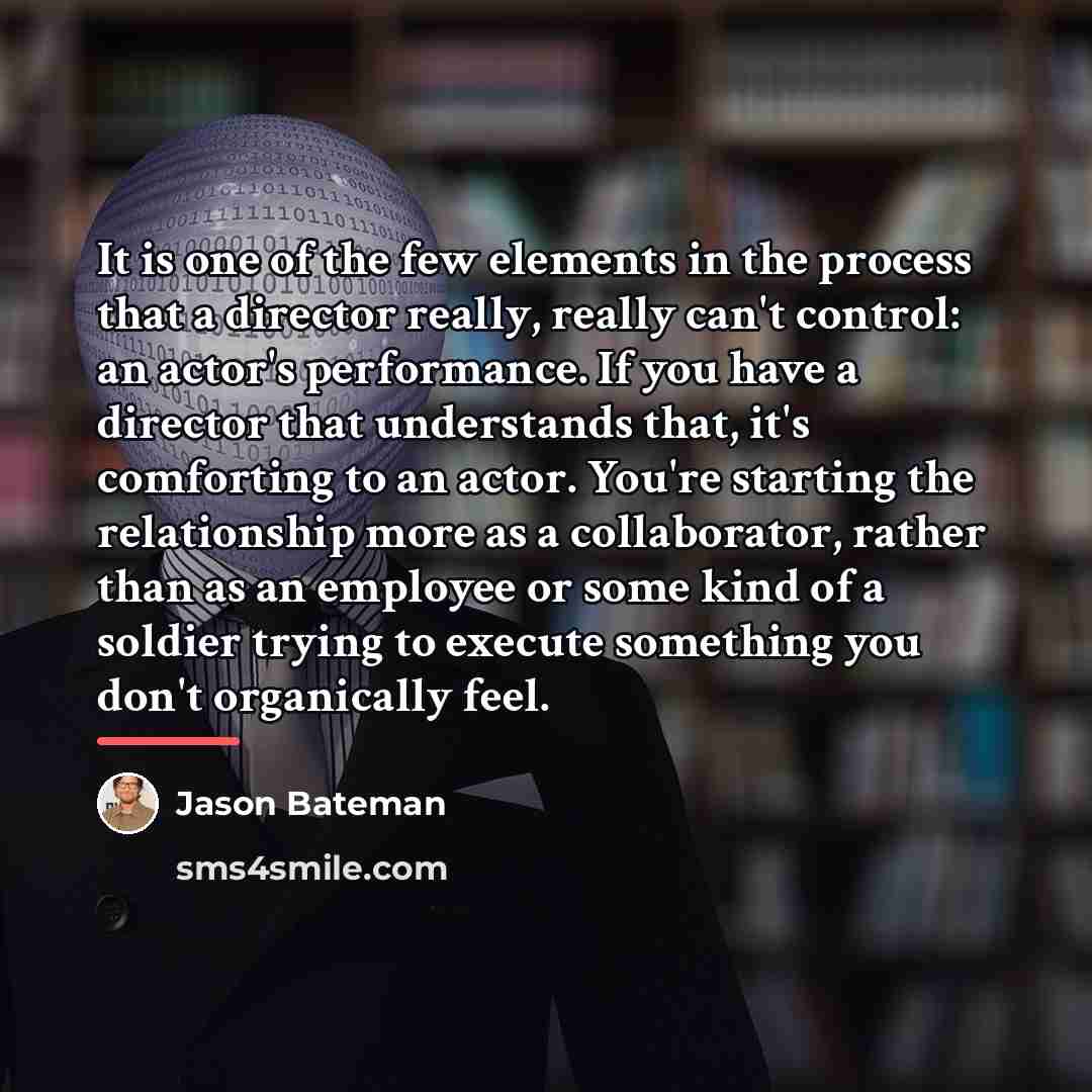 “It is one of the few elements in the process…” quote by Jason Bateman