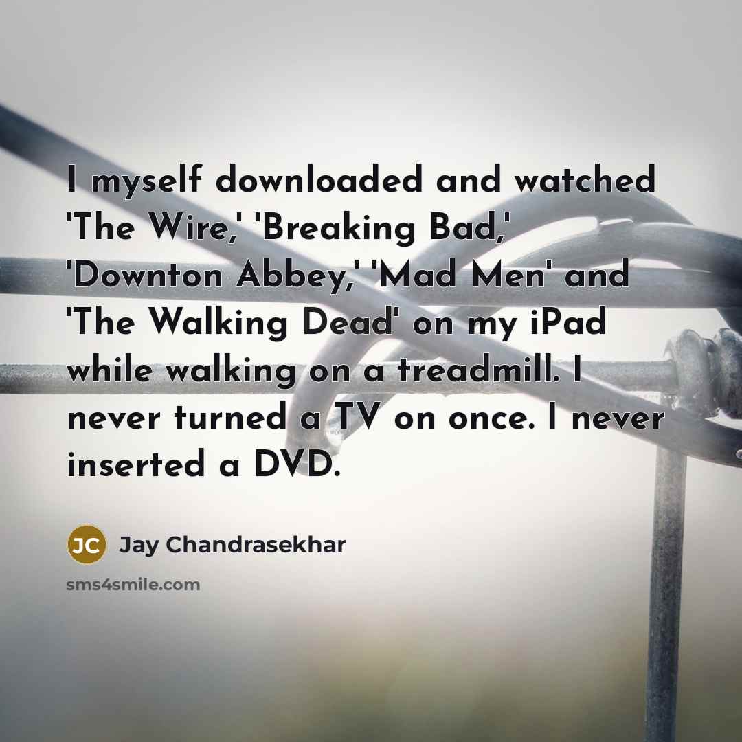 “I myself downloaded and watched 'The Wire,' 'Breaking Bad,' 'Downton…” quote by Jay Chandrasekhar