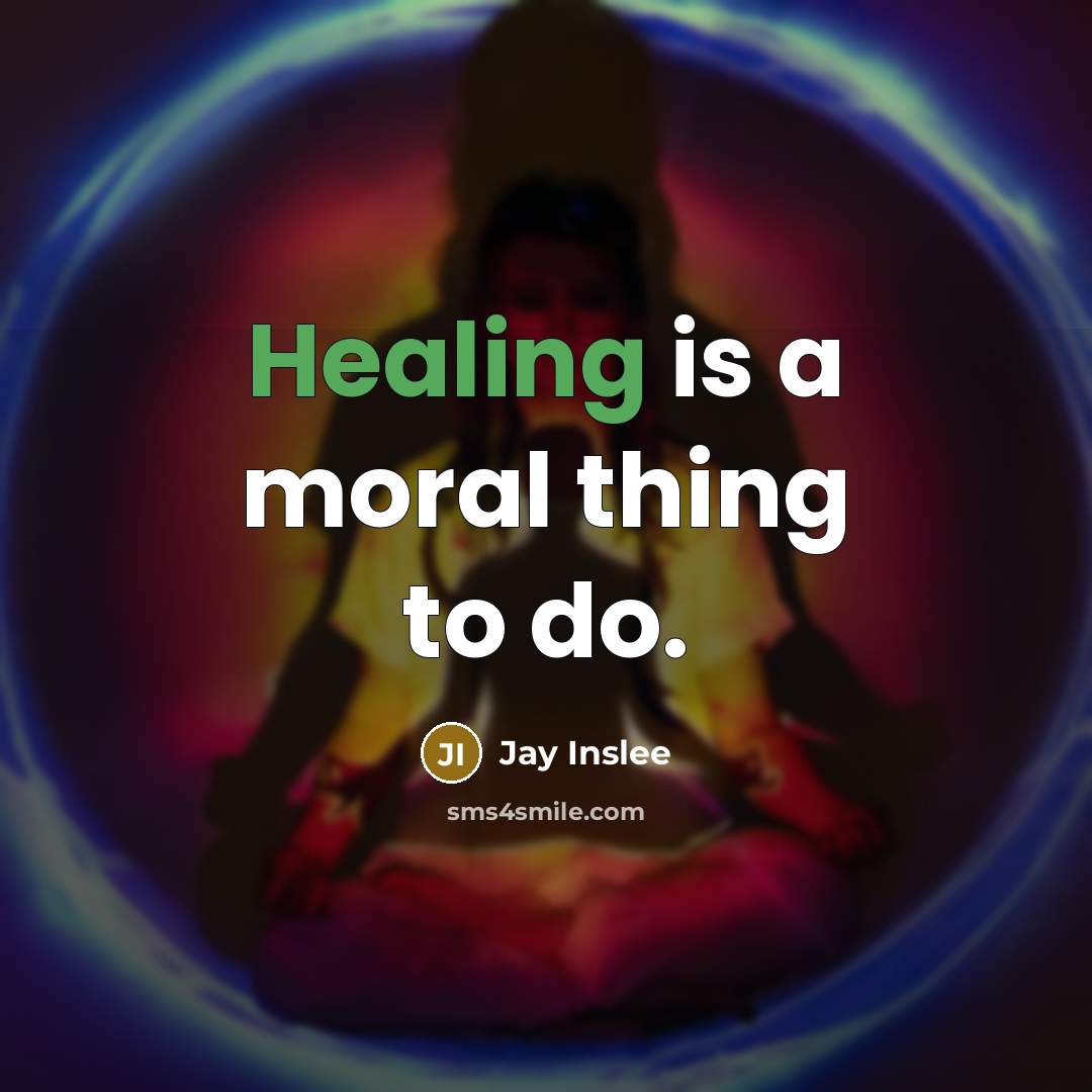 “Healing is a moral thing to do.…” quote by Jay Inslee