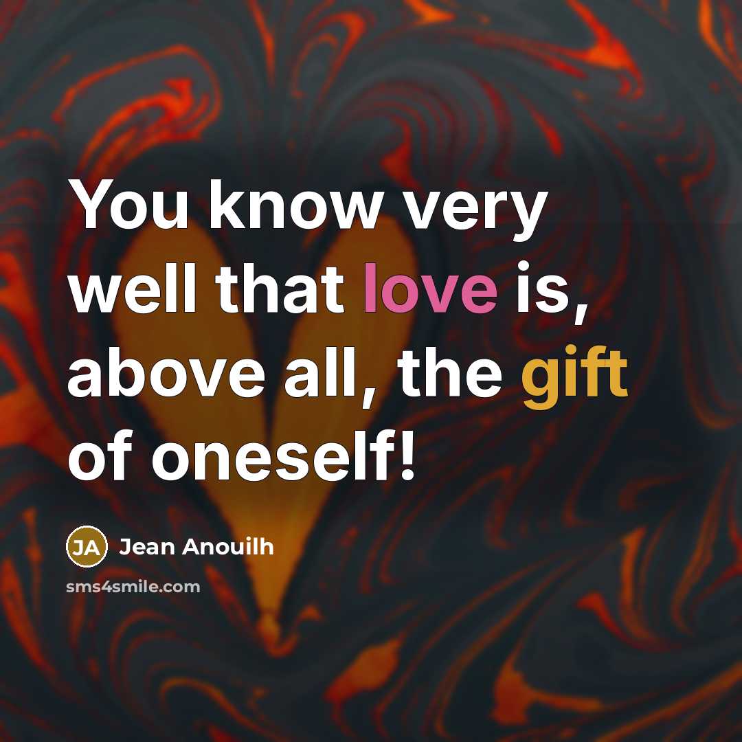 “You know very well that love is, above all, the…” quote by Jean Anouilh
