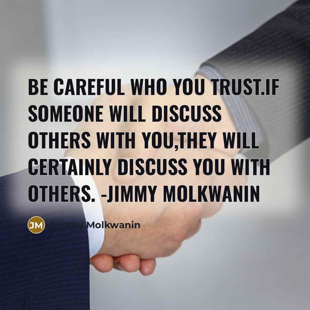 “Be careful who you trust.if someone will discuss others with…” quote by Jimmy Molkwanin