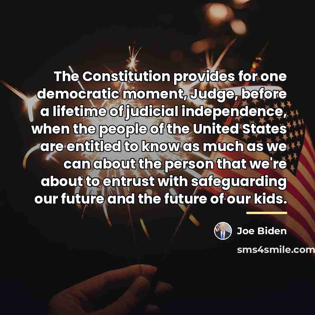 “The Constitution provides for one democratic moment, Judge, before a…” quote by Joe Biden