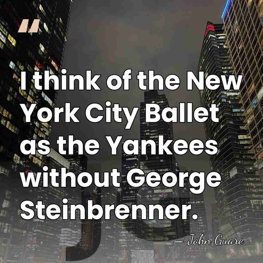 I think of the New York City Ballet as the Yankees without&hellip; - John Guare