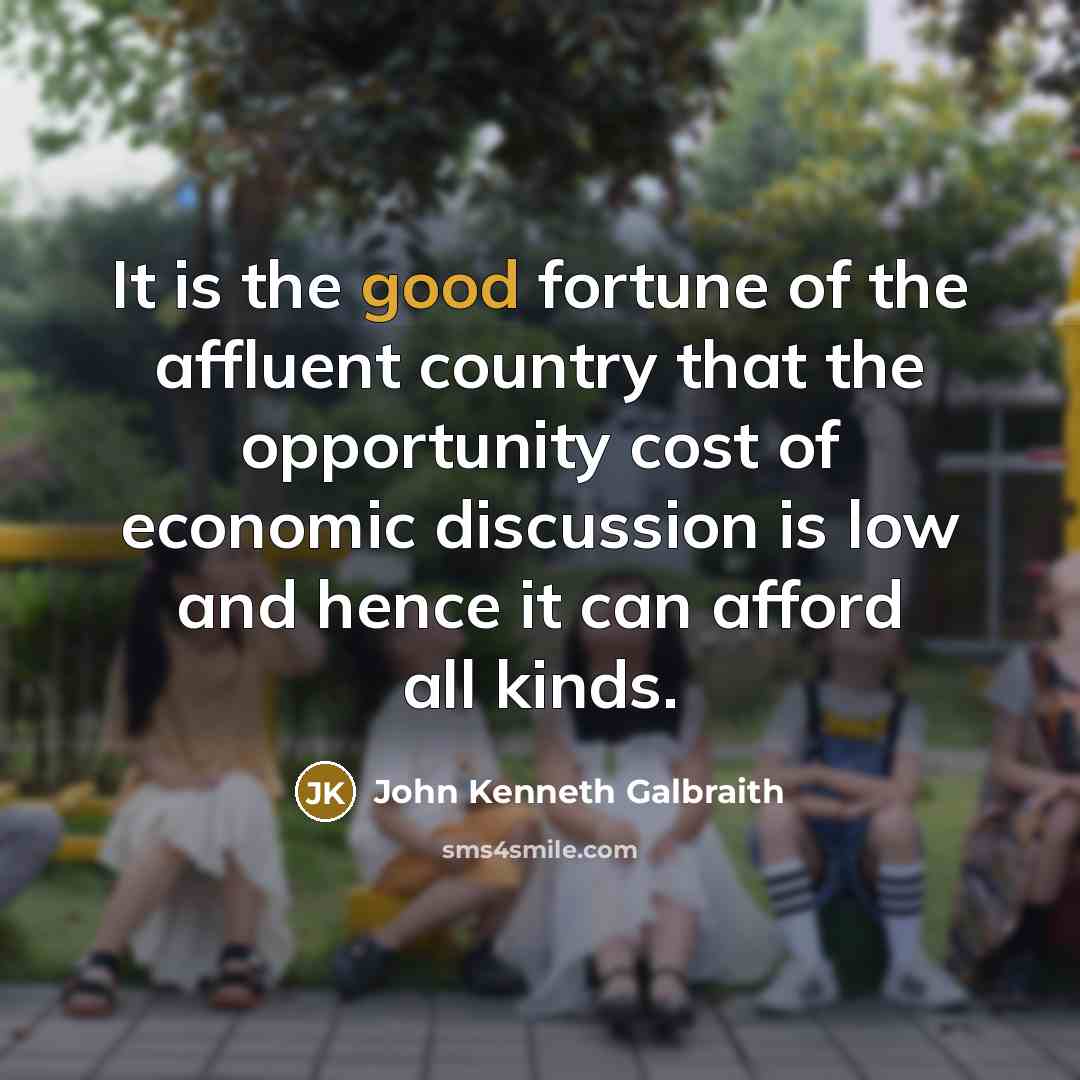“It is the good fortune of the affluent country that…” quote by John Kenneth Galbraith