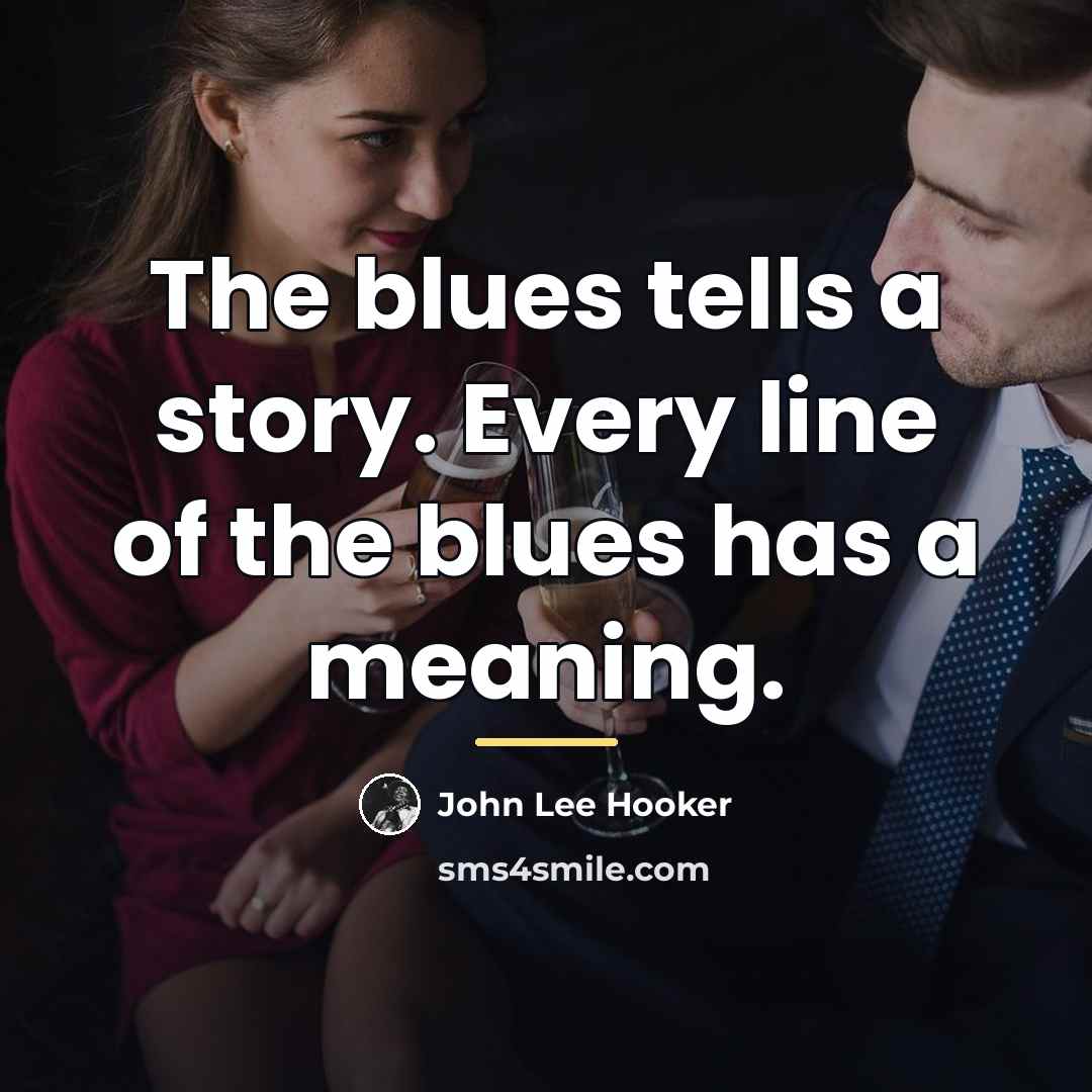 “The blues tells a story. Every line of the blues…” quote by John Lee Hooker