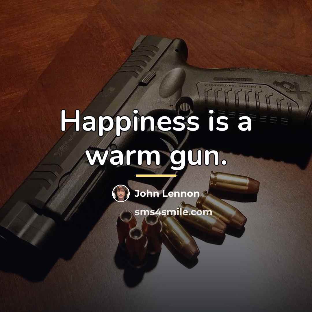 “Happiness is a warm gun.…” quote by John Lennon