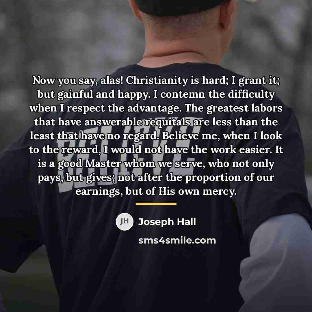 “Now you say, alas! Christianity is hard; I grant it;…” quote by Joseph Hall
