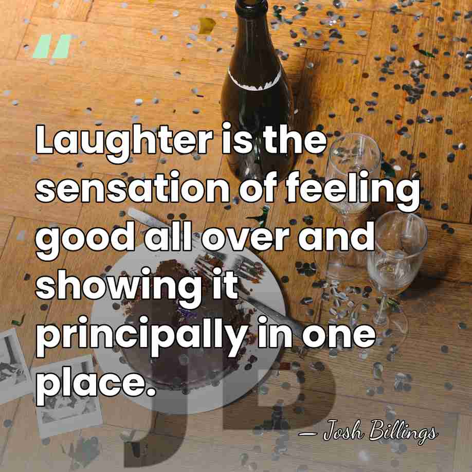 Laughter is the sensation of feeling good all over and showing it&hellip; - Josh Billings
