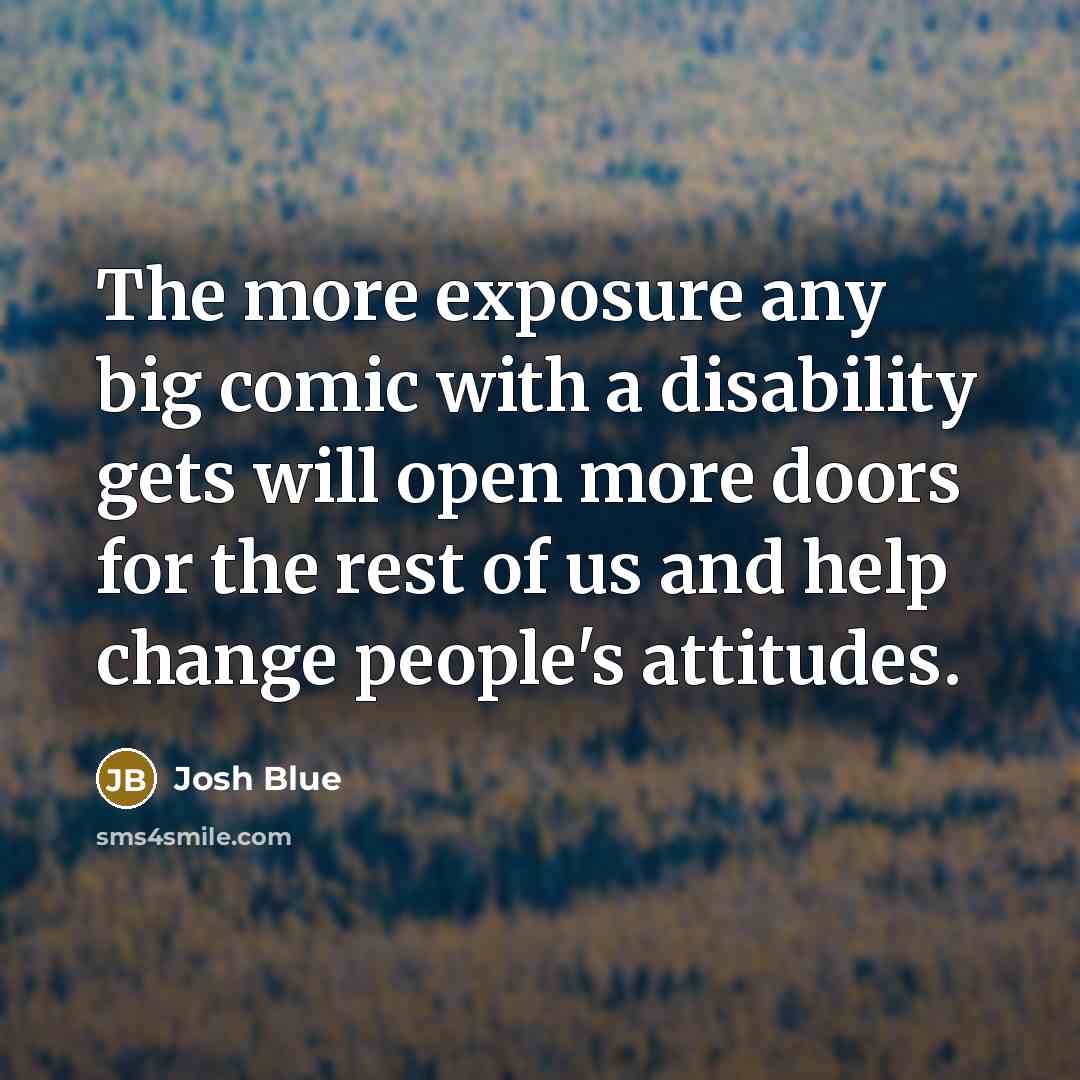 “The more exposure any big comic with a disability gets…” quote by Josh Blue