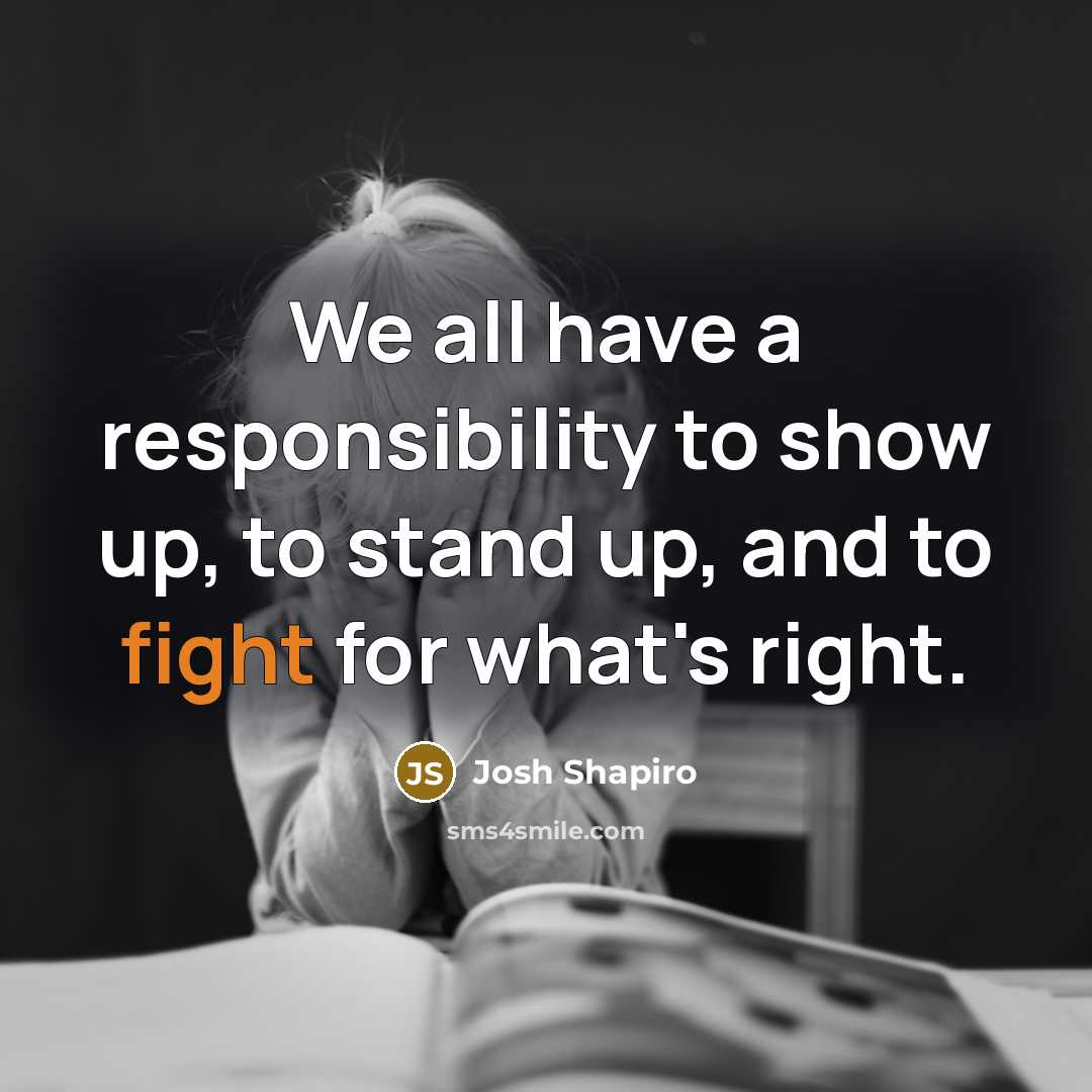 “We all have a responsibility to show up, to stand…” quote by Josh Shapiro