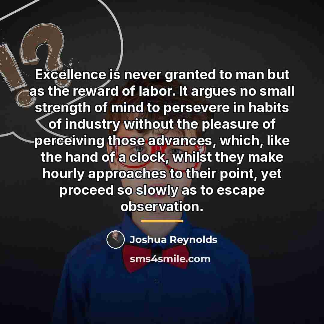 “Excellence is never granted to man but as the reward…” quote by Joshua Reynolds