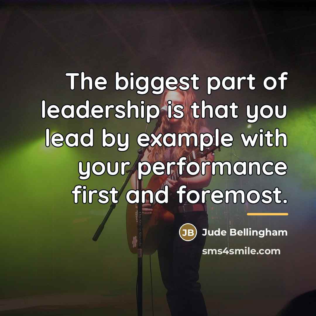 “The biggest part of leadership is that you lead by…” quote by Jude Bellingham