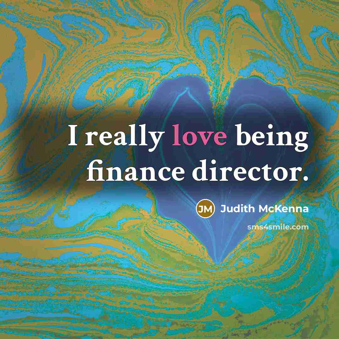“I really love being finance director.…” quote by Judith McKenna
