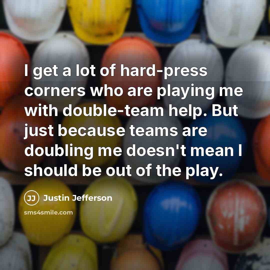 “I get a lot of hard-press corners who are playing…” quote by Justin Jefferson
