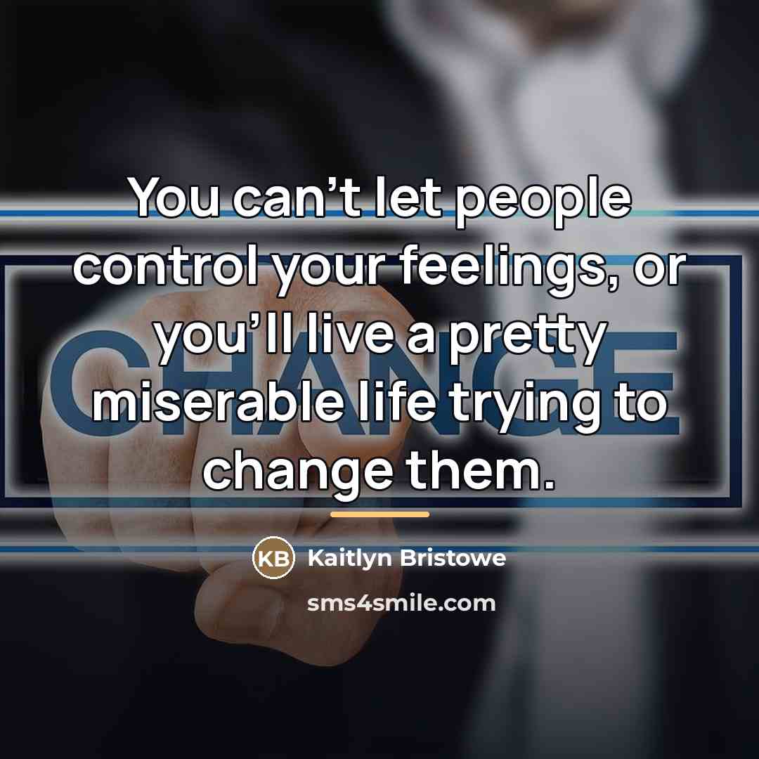 “You can't let people control your feelings, or you'll live…” quote by Kaitlyn Bristowe