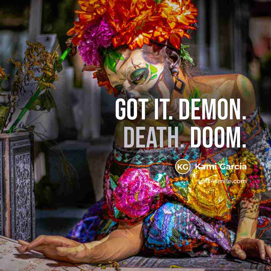 “Got it. Demon. Death. Doom.…” quote by Kami Garcia