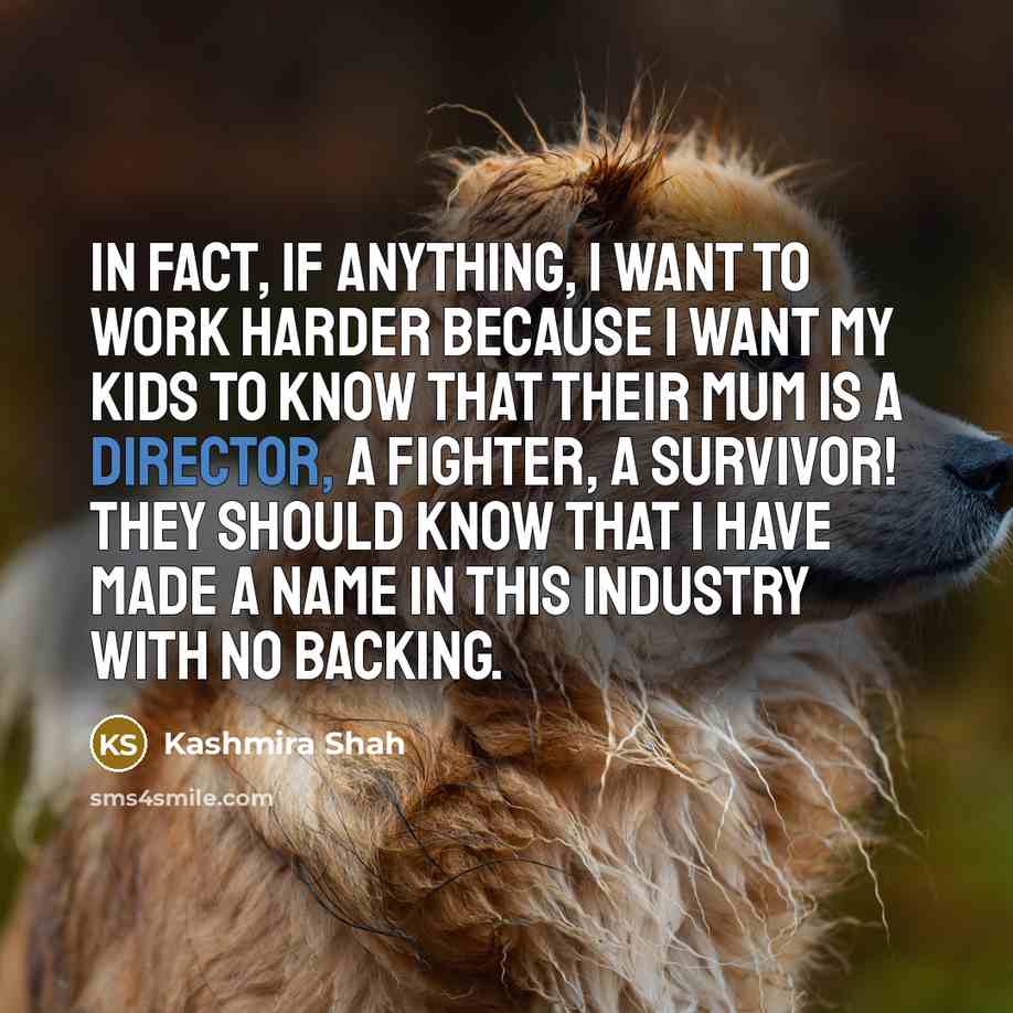 “In fact, if anything, I want to work harder because…” quote by Kashmira Shah
