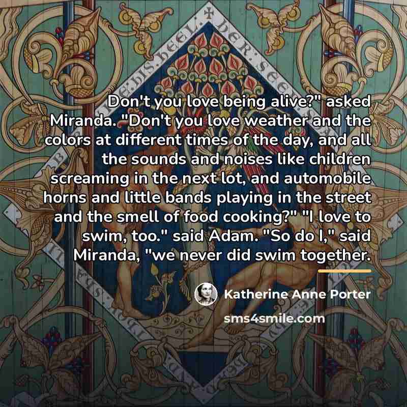 “Don't you love being alive?" asked Miranda. "Don't you love…” quote by Katherine Anne Porter
