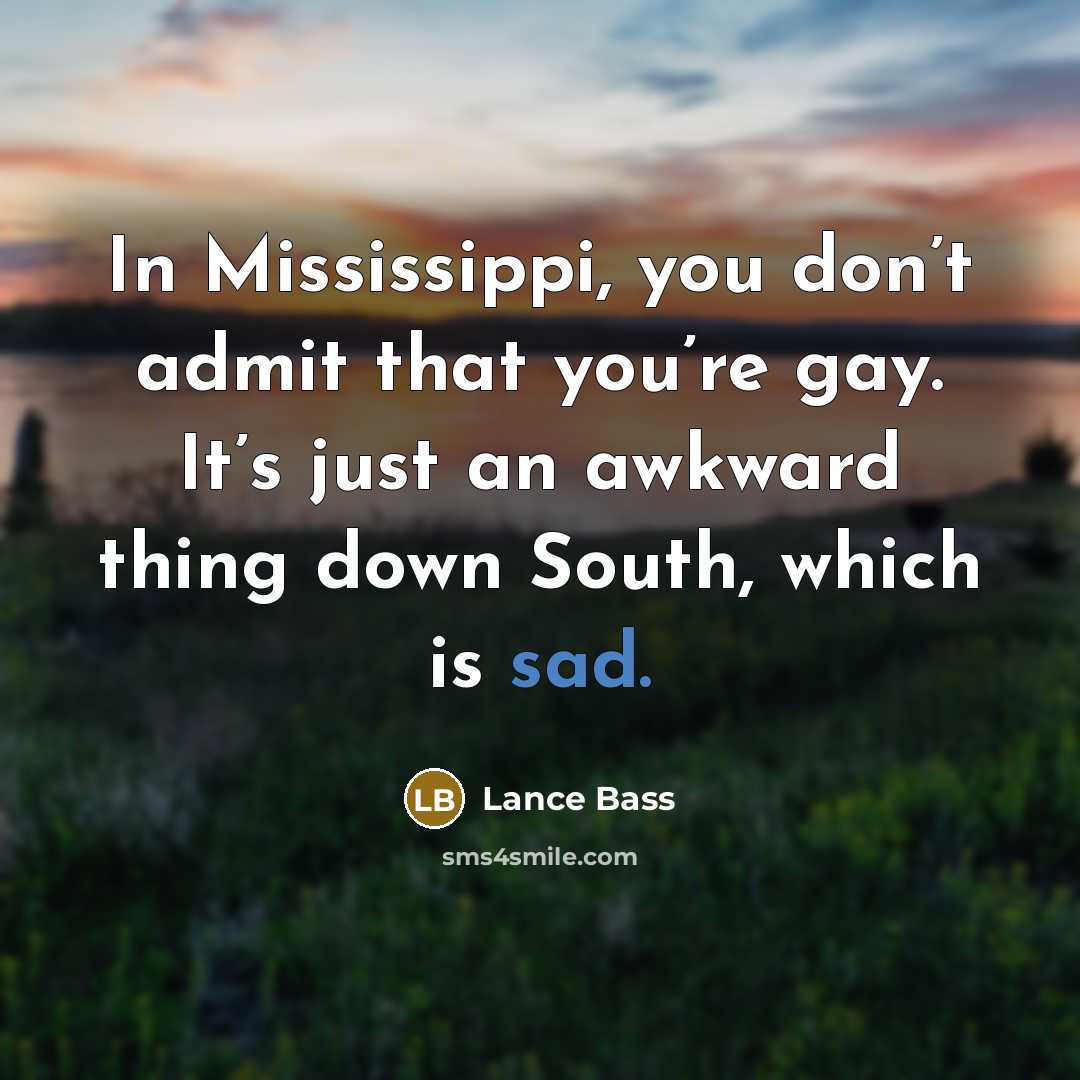 “In Mississippi, you don’t admit that you’re gay. It’s just…” quote by Lance Bass