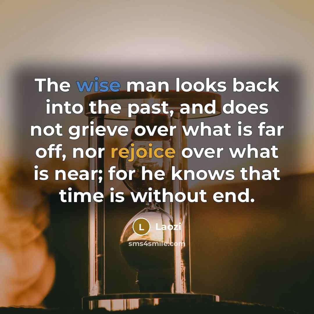 “The wise man looks back into the past, and does…” quote by Laozi