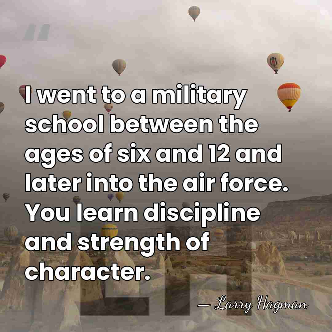 I went to a military school between the ages of six and&hellip; - Larry Hagman