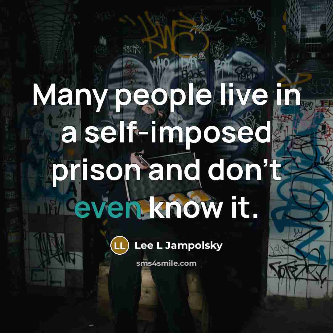 “Many people live in a self-imposed prison and don't even…” quote by Lee L Jampolsky