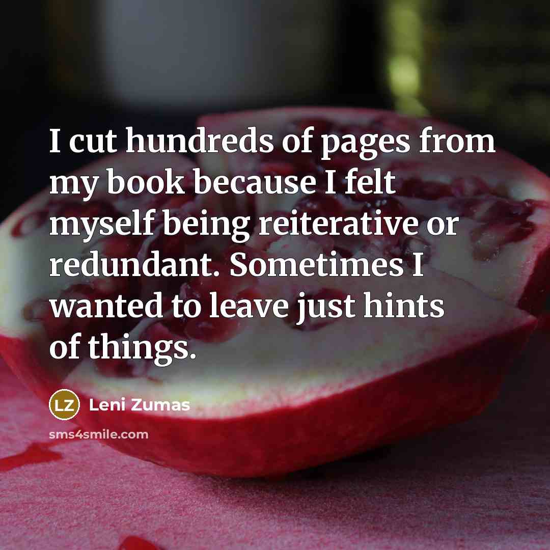 “I cut hundreds of pages from my book because I…” quote by Leni Zumas