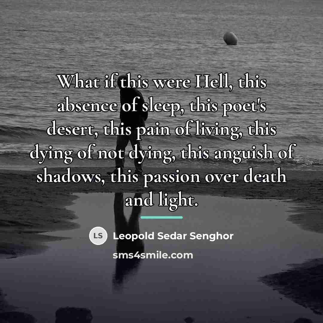 “What if this were Hell, this absence of sleep, this…” quote by Leopold Sedar Senghor