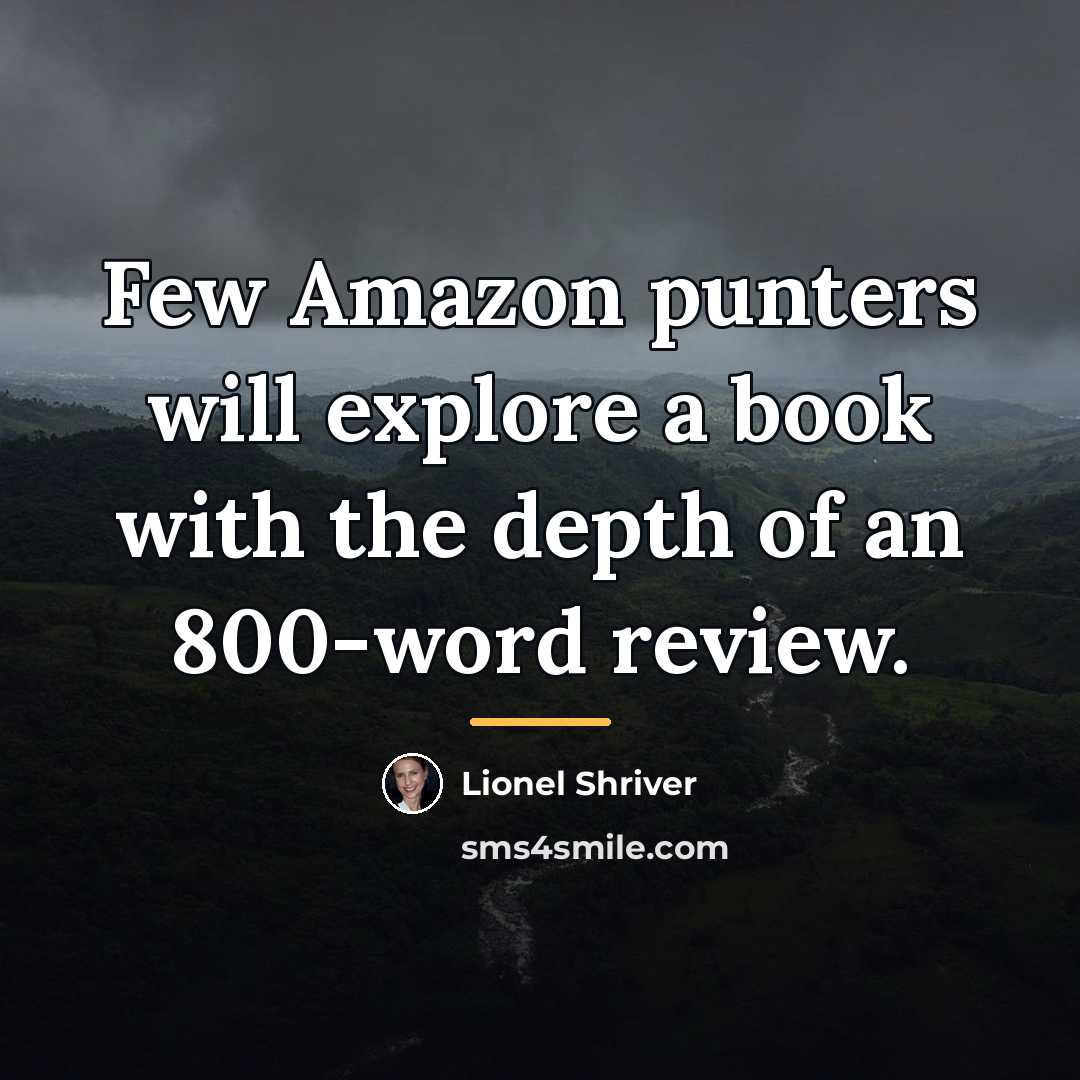 “Few Amazon punters will explore a book with the depth…” quote by Lionel Shriver