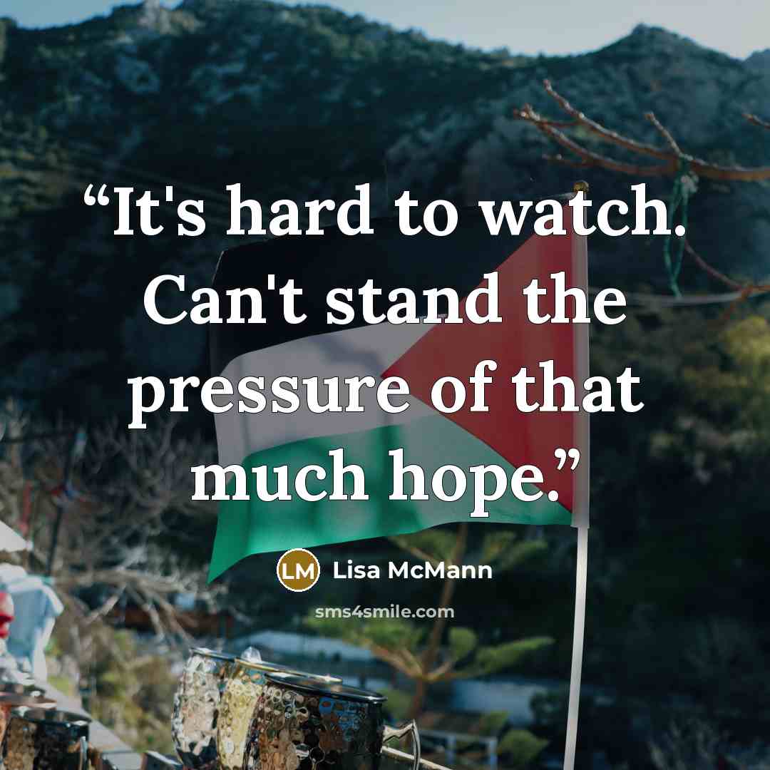 “It's hard to watch. Can't stand the pressure of that much hope.” quote by Lisa McMann