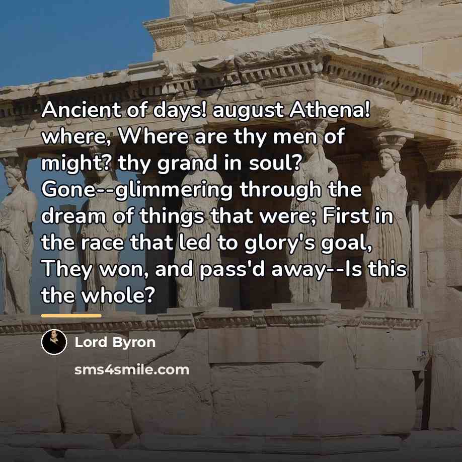 “Ancient of days! august Athena! where, Where are thy men…” quote by Lord Byron