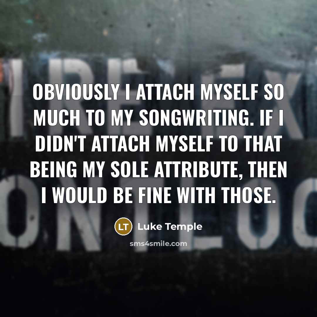 “Obviously I attach myself so much to my songwriting. If…” quote by Luke Temple
