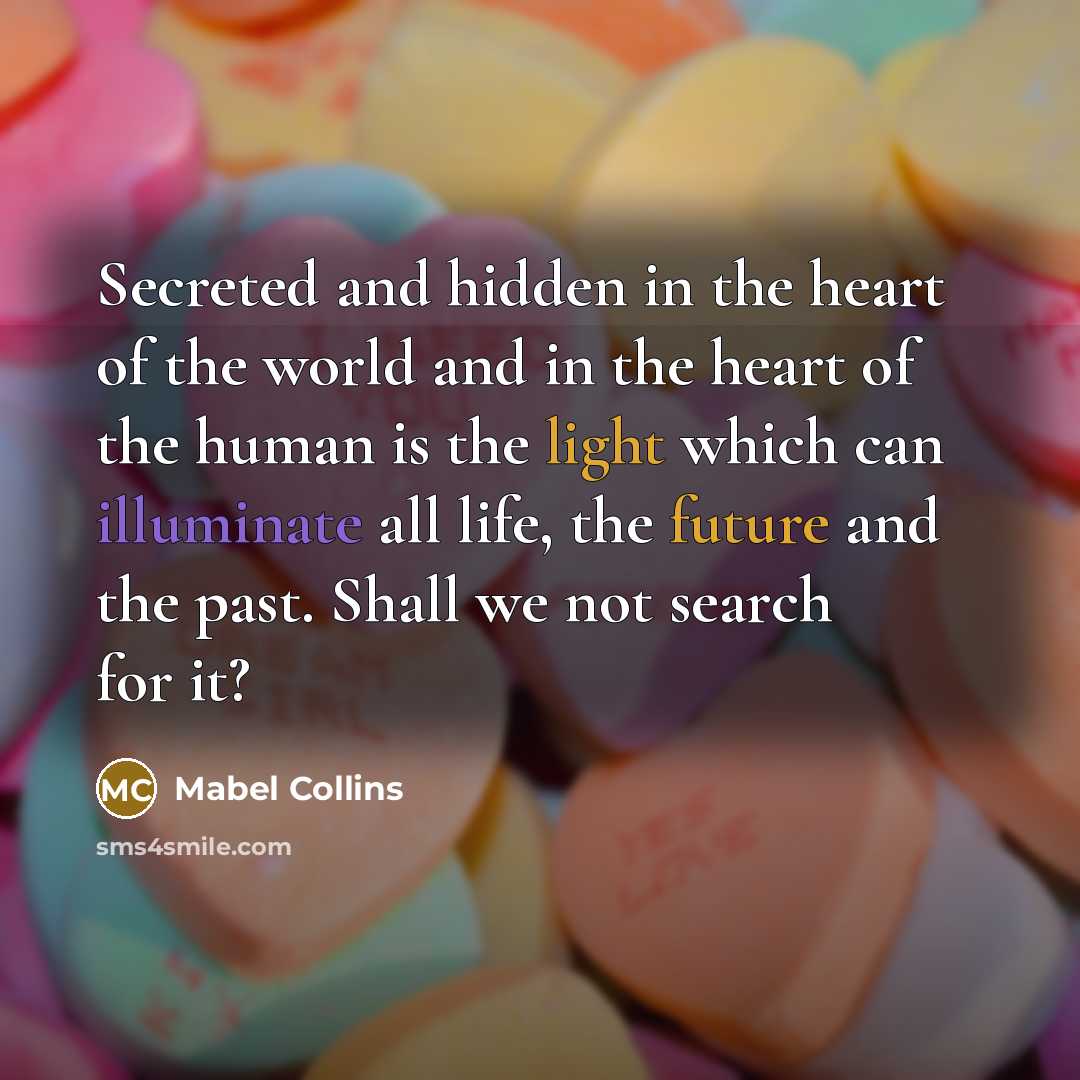 “Secreted and hidden in the heart of the world and…” quote by Mabel Collins