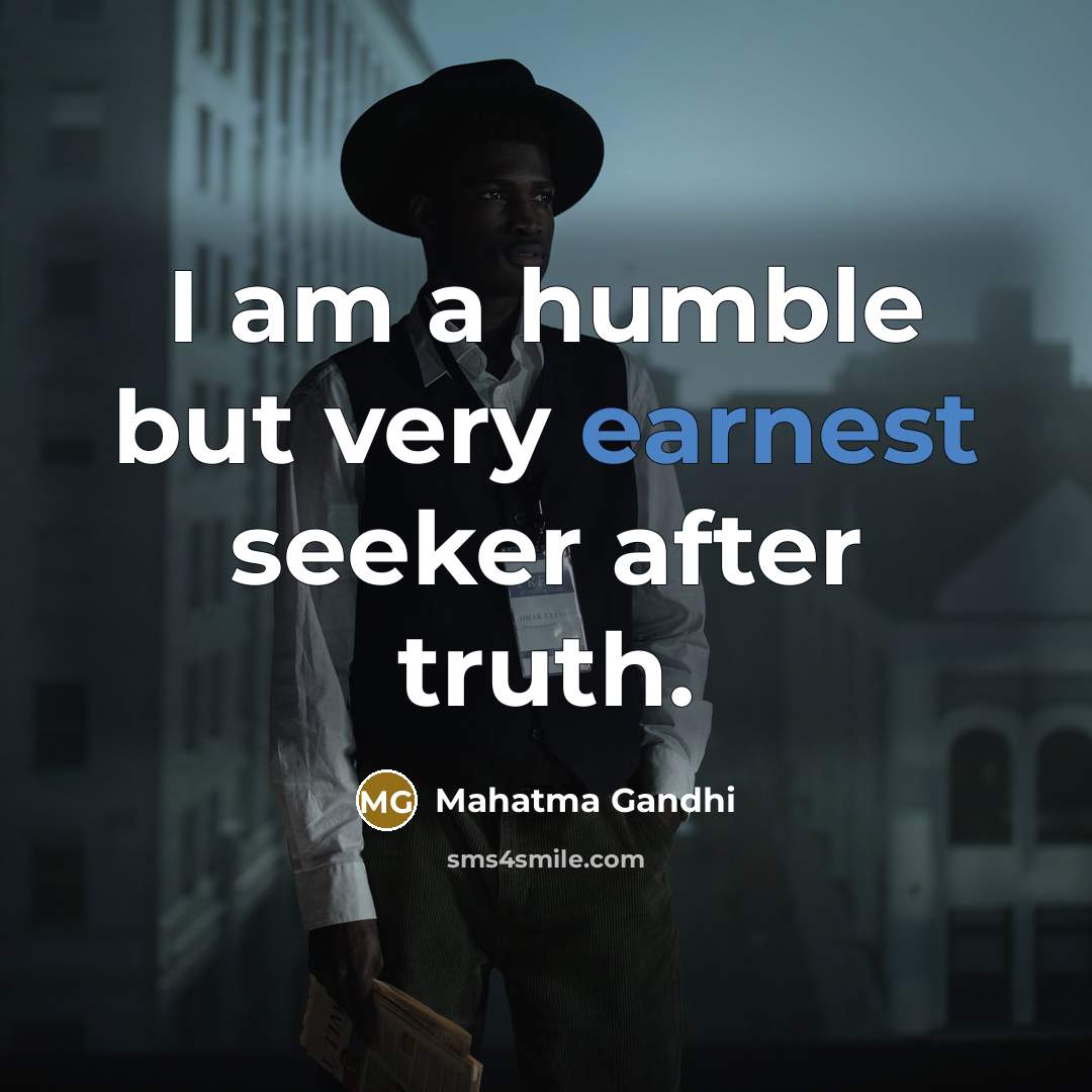 “I am a humble but very earnest seeker after truth.…” quote by Mahatma Gandhi
