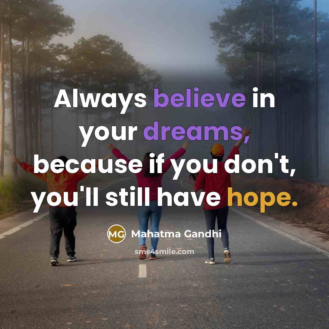 “Always believe in your dreams, because if you don't, you'll…” quote by Mahatma Gandhi