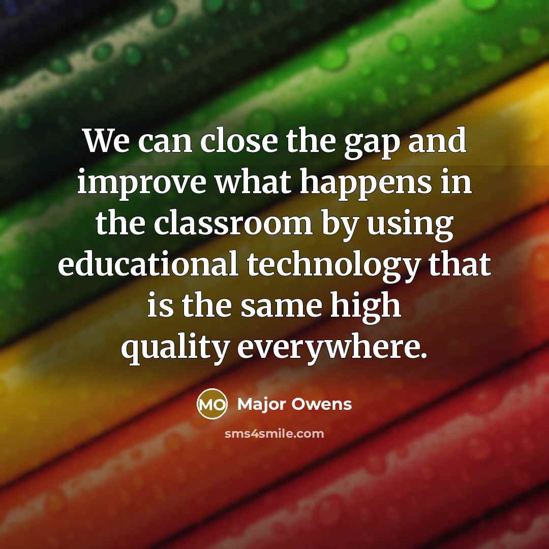 “We can close the gap and improve what happens in…” quote by Major Owens
