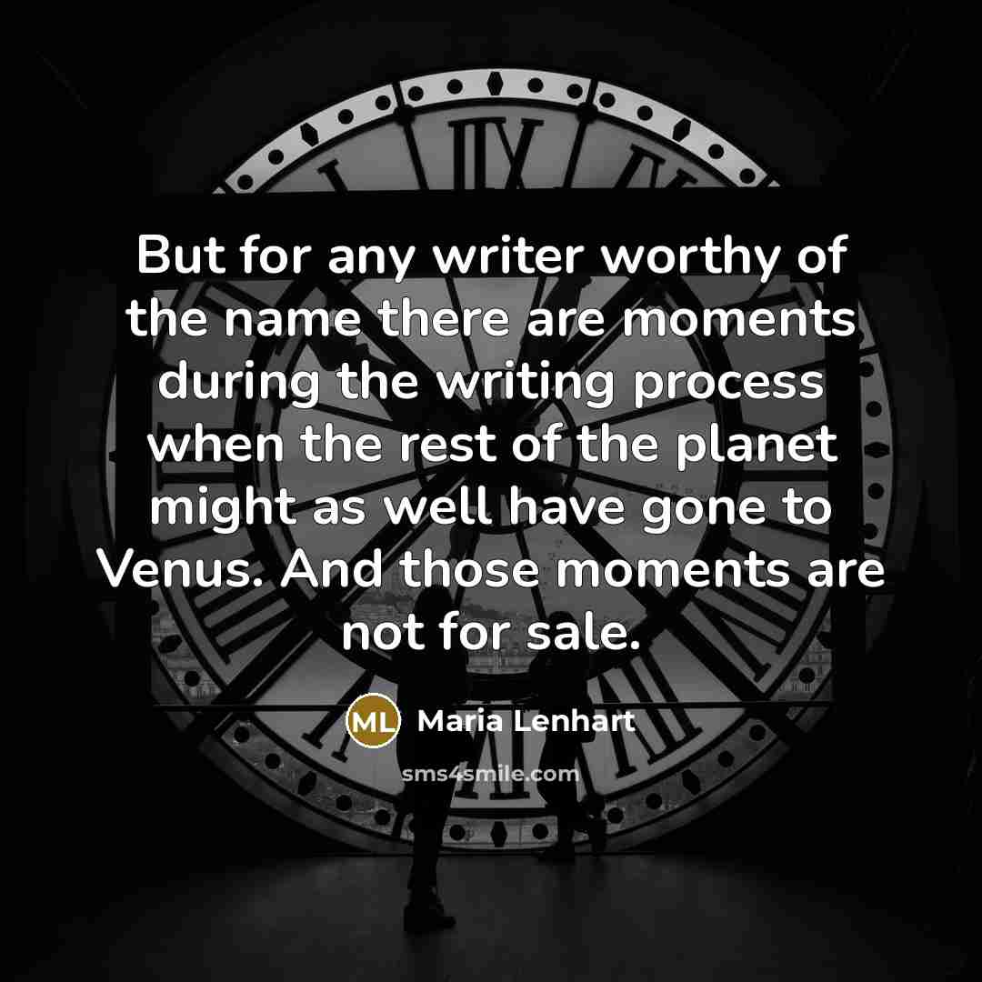 “But for any writer worthy of the name there are…” quote by Maria Lenhart