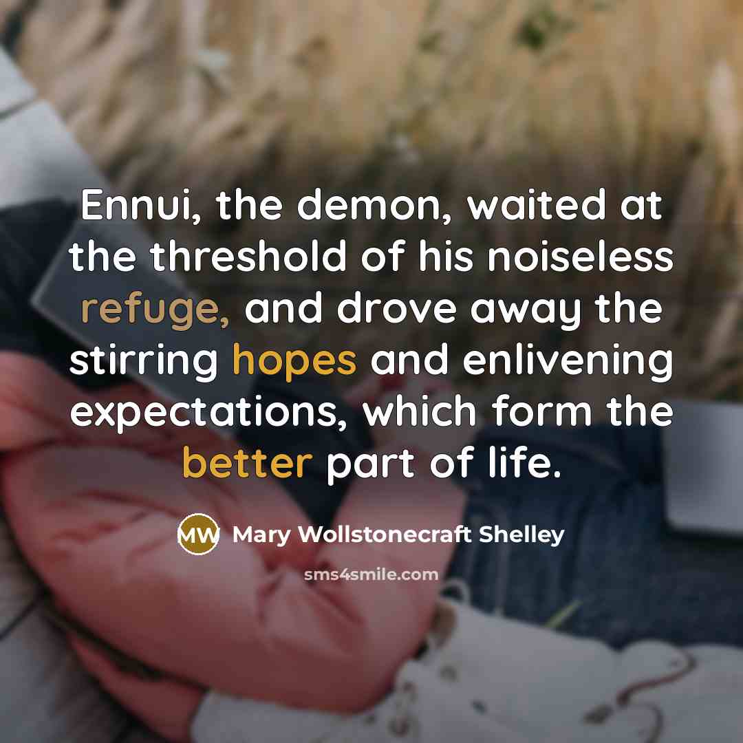 “Ennui, the demon, waited at the threshold of his noiseless…” quote by Mary Wollstonecraft Shelley