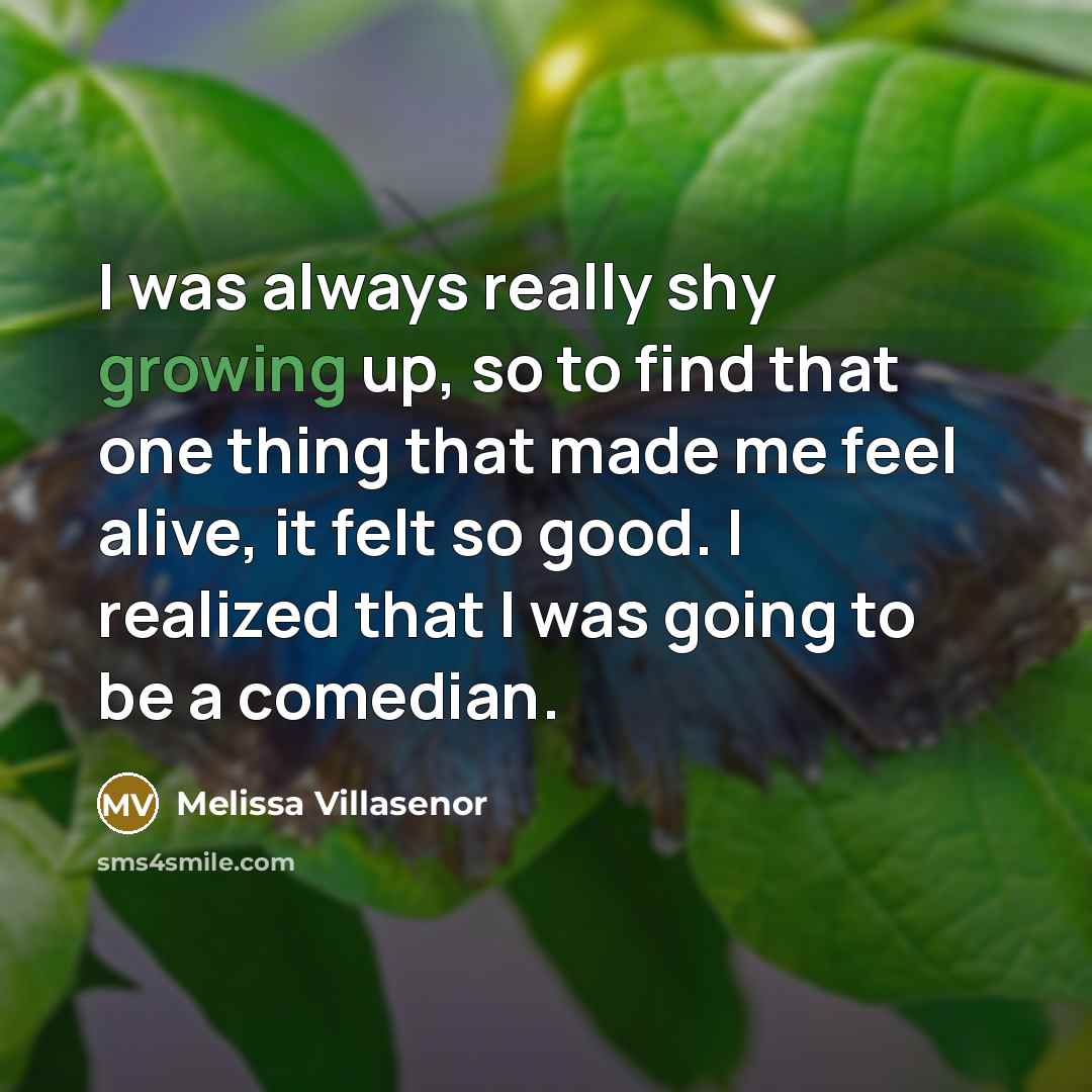 “I was always really shy growing up, so to find…” quote by Melissa Villasenor
