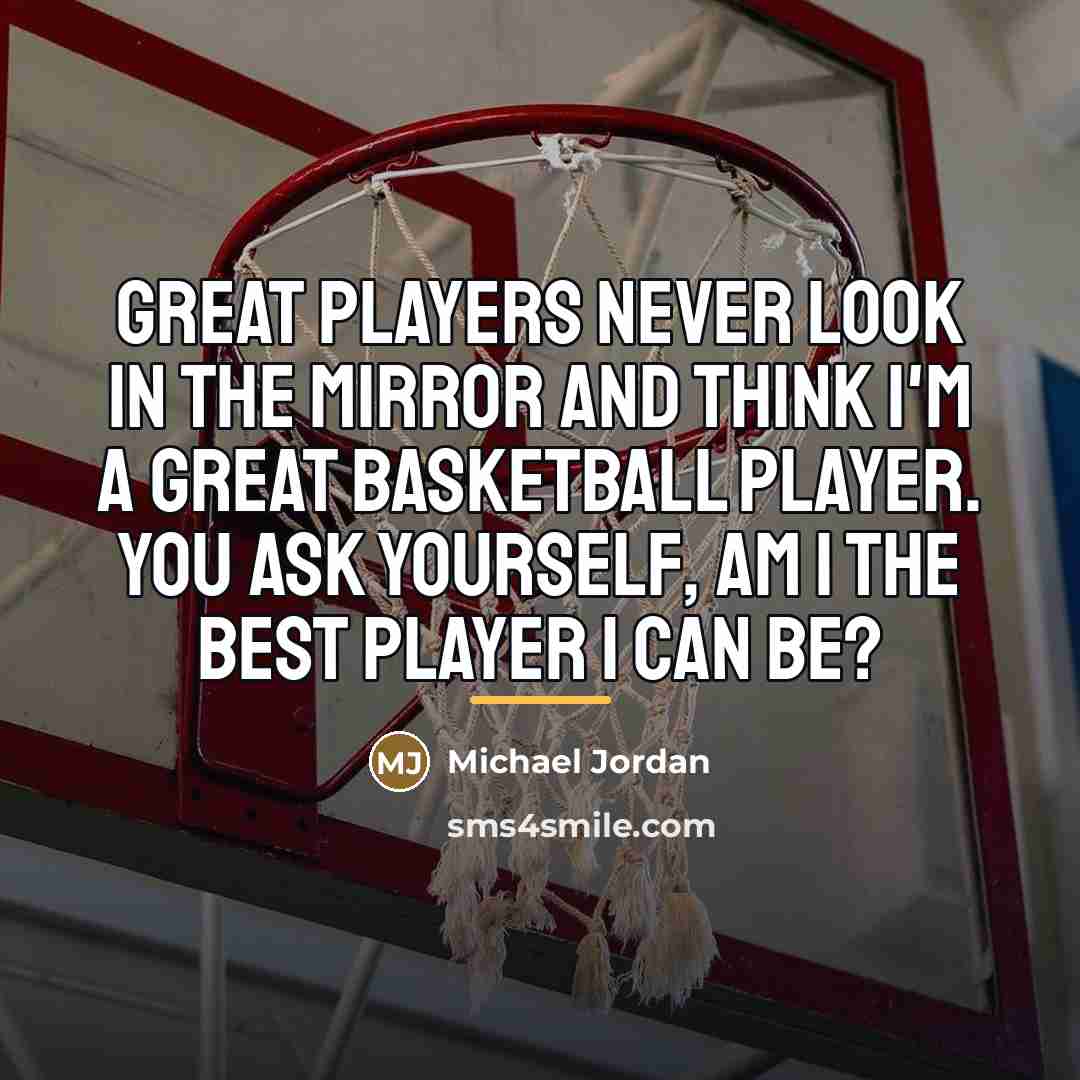 “Great players never look in the mirror and think I'm…” quote by Michael Jordan