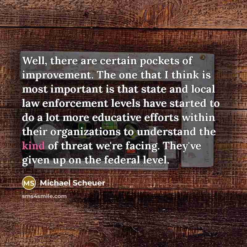 “Well, there are certain pockets of improvement. The one that…” quote by Michael Scheuer