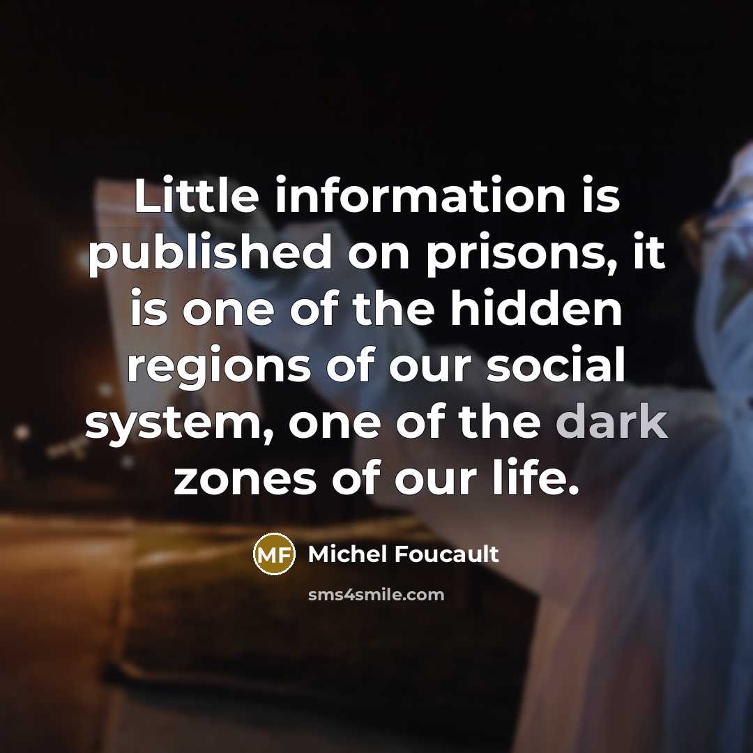 “Little information is published on prisons, it is one of…” quote by Michel Foucault