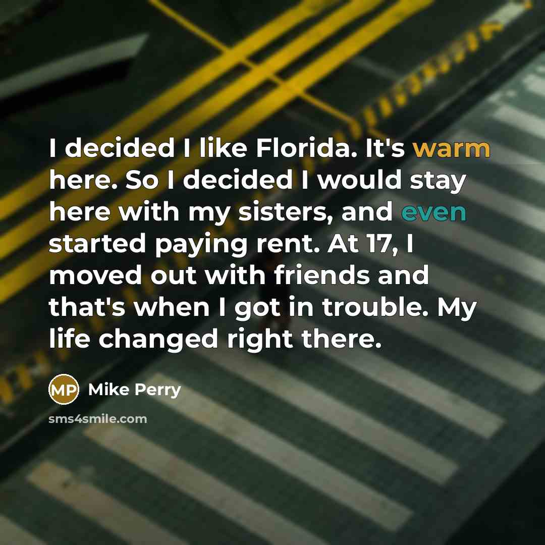 “I decided I like Florida. It's warm here. So I…” quote by Mike Perry