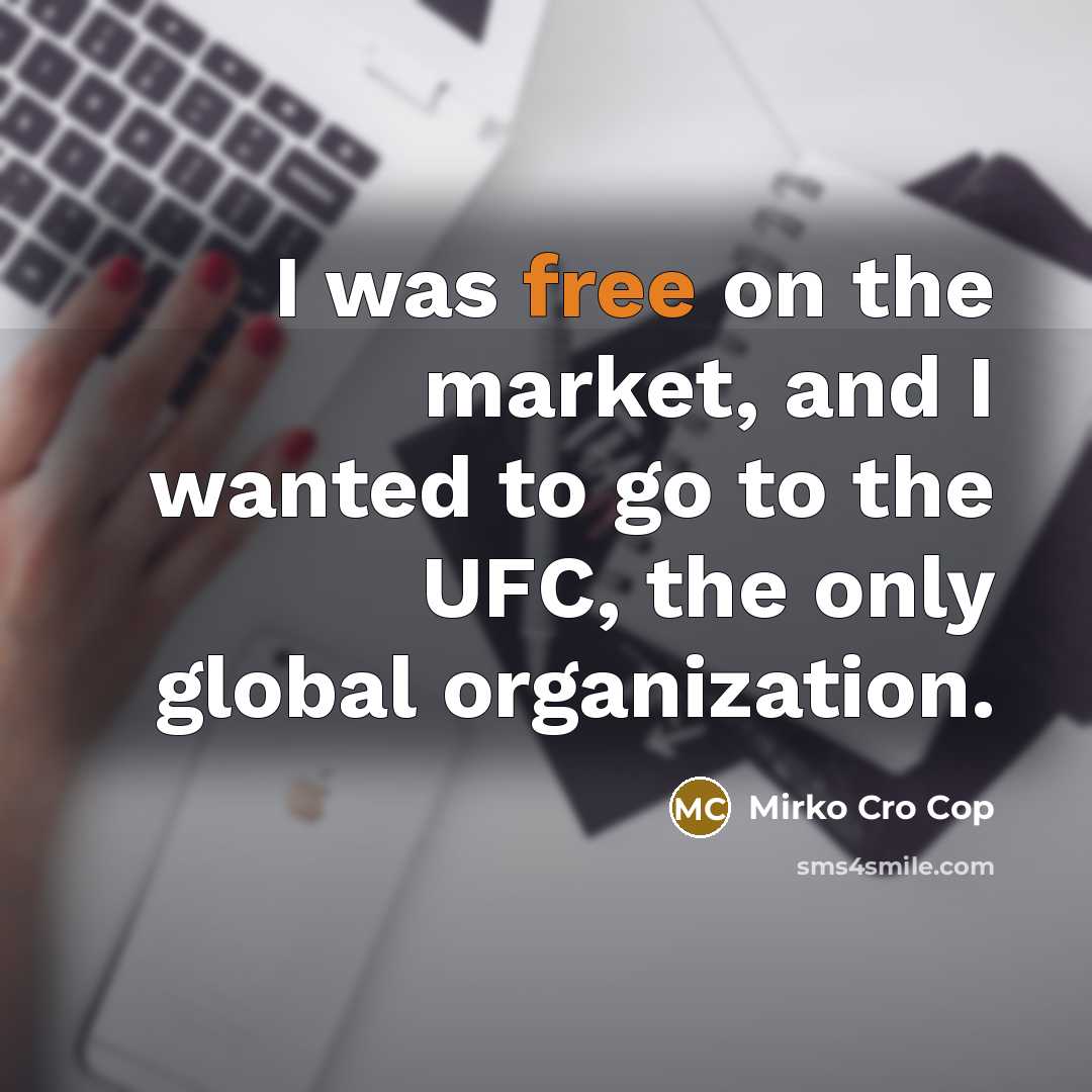 “I was free on the market, and I wanted to…” quote by Mirko Cro Cop