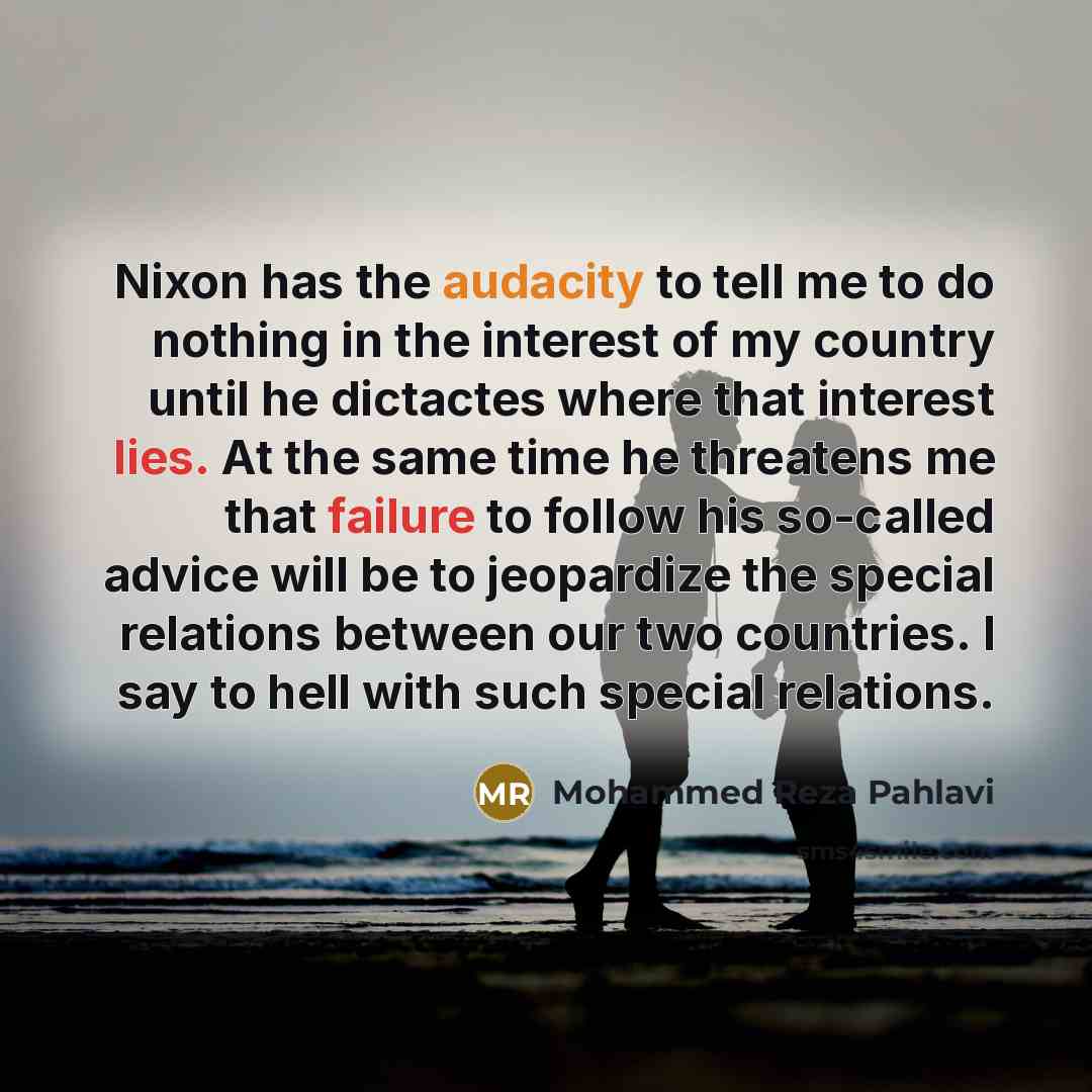 “Nixon has the audacity to tell me to do nothing…” quote by Mohammed Reza Pahlavi