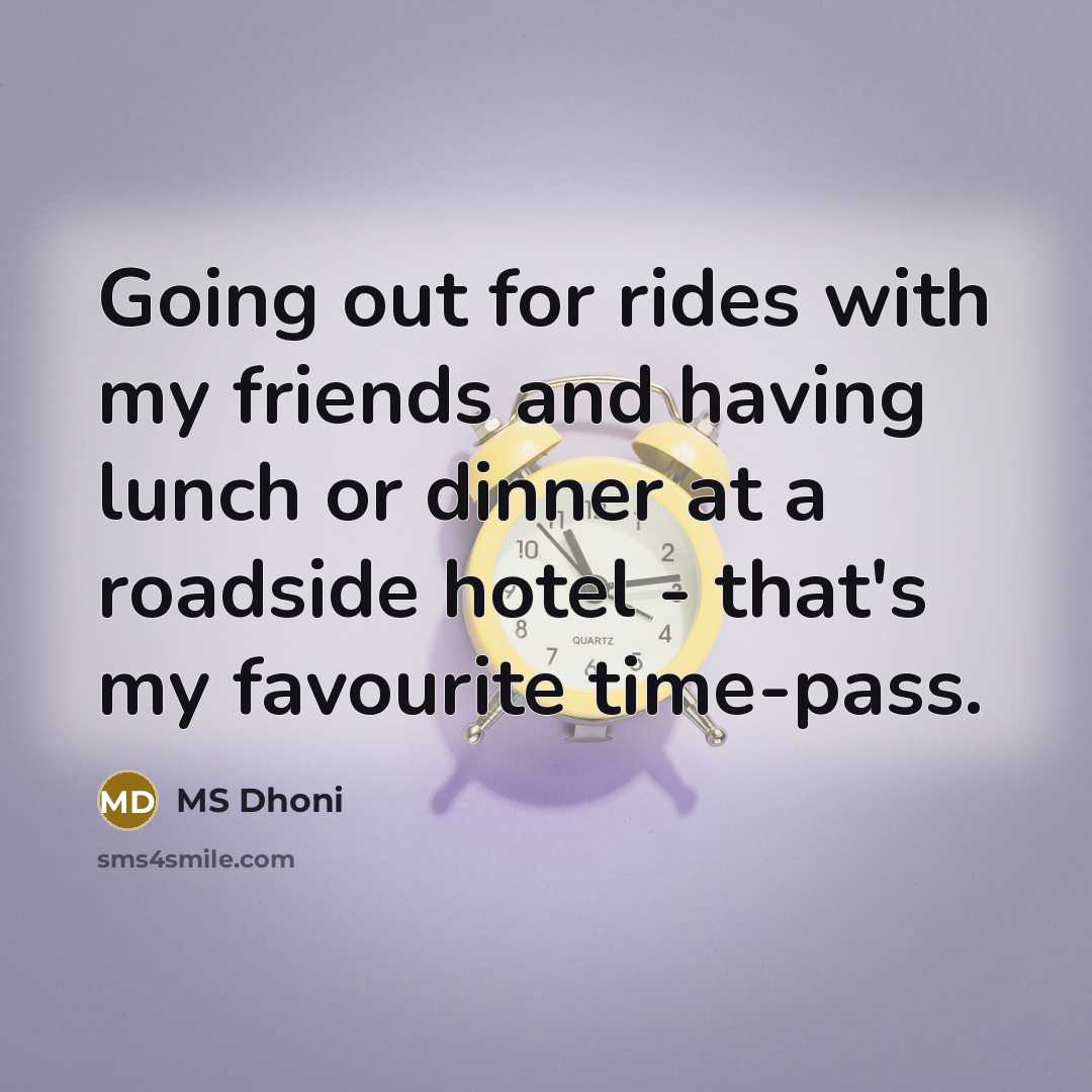 “Going out for rides with my friends and having lunch…” quote by MS Dhoni