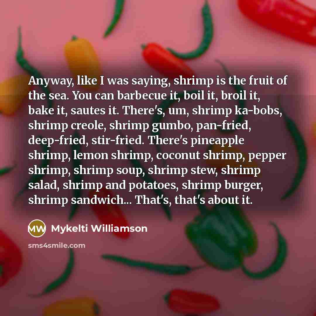 “Anyway, like I was saying, shrimp is the fruit of…” quote by Mykelti Williamson