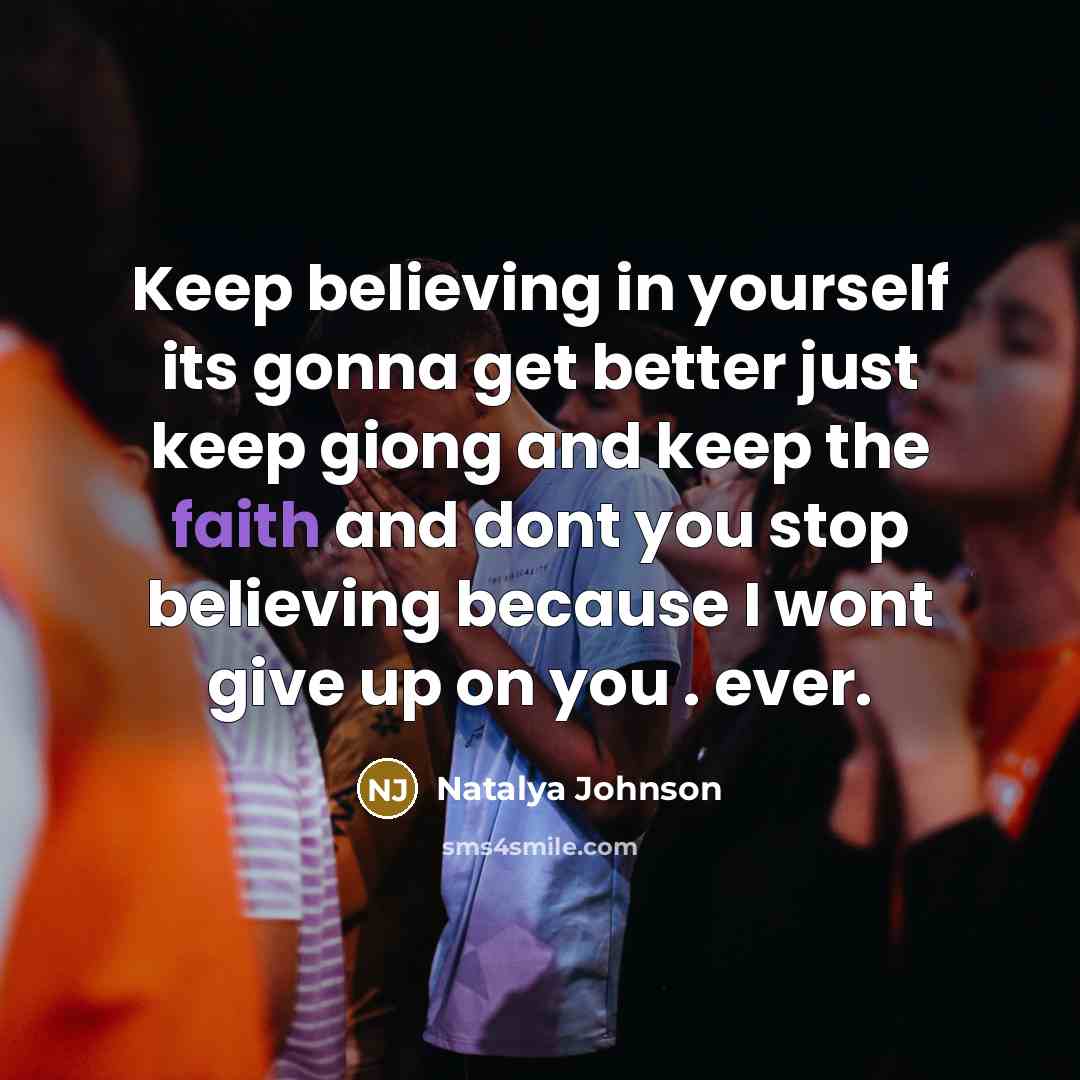 “Keep believing in yourself its gonna get better just keep…” quote by Natalya Johnson