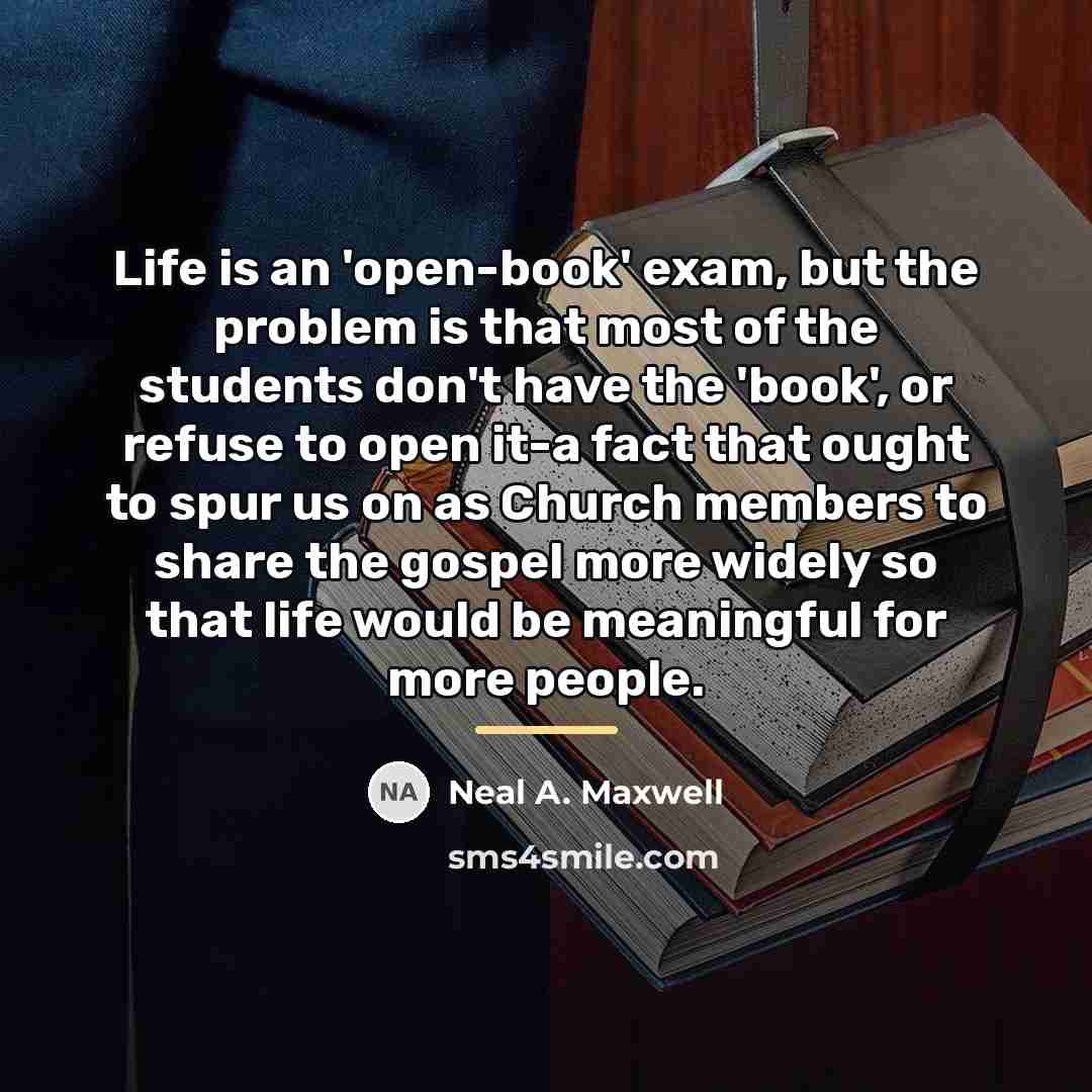 “Life is an 'open-book' exam, but the problem is that…” quote by Neal A. Maxwell